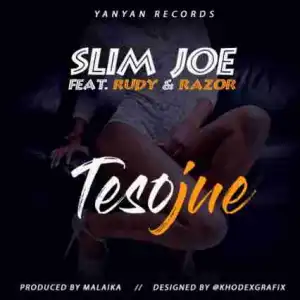 Slim Joe - TESOJUE Ft. Rudy OmoIbile & Razor